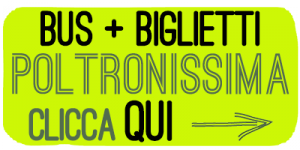BUS + BIGLIETTI POLTRONISSIMA CLICCA QUI