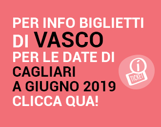 PER INFO BIGLIETTI VASCO STADI 2019 CAGLIARI